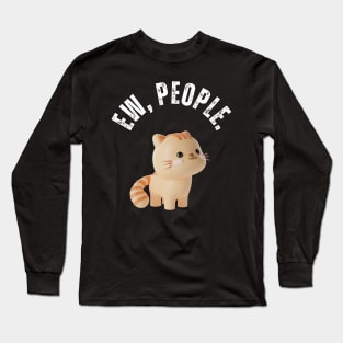 Ew, People Cat Funny Cute Cat Long Sleeve T-Shirt